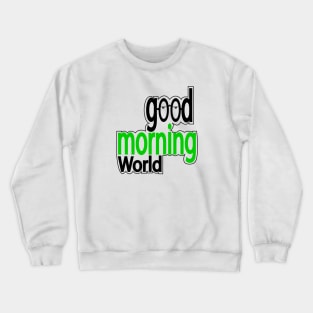 Good morning world Crewneck Sweatshirt